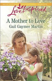 A Mother to Love (Lilac Circle, Bk 1) (Love Inspired, No 926)