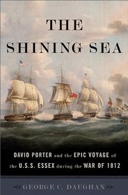 The Shining Sea: David Porter and the Epic Voyage of the U.S.S. Essex during the War of 1812