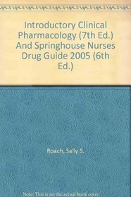 Introductory Clinical Pharmacology (7th Ed.) And Springhouse Nurses Drug Guide 2005 (6th Ed.)