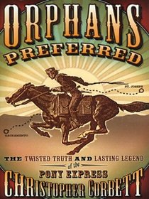 Orphans Preferred: The Twisted Truth and Lasting Legend of the Pony Express (Thorndike Press Large Print American History Series)