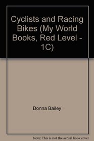 Cyclists and Racing Bikes (My World Books, Red Level - 1C)