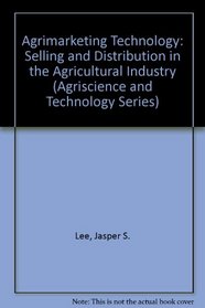 Agrimarketing Technology: Selling and Distribution in the Agricultural Industry (Agriscience and Technology Series)