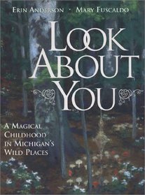 Look About You: A Magical Childhood in Michigan's Wild Places