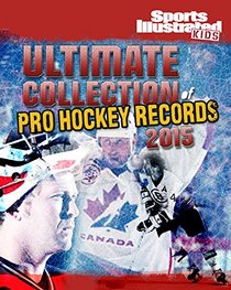 Ultimate Collection of Pro Hockey Records 2015 (Sports Illustrated Kids)
