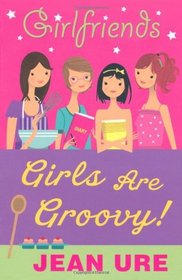 Girlfriends: Girls Are Groovy!