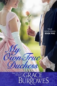 My Own True Duchess (True Gentlemen, Bk 5)