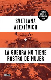 La guerra no tiene rostro de mujer (War's Unwomanly Face) (Spanish Edition)