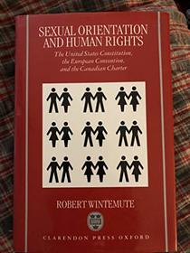 Sexual Orientation and Human Rights: The United States Constitution, the European Convention, and the Canadian Charter