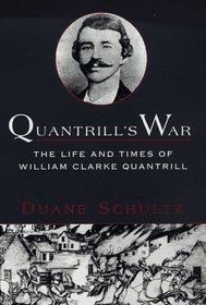 Quantrill's War : The Life  Times Of William Clarke Quantrill, 1837-1865