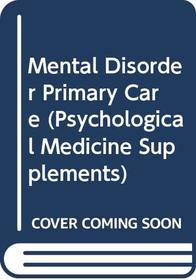 Mental Disorder Primary Care (Psychological Medicine Supplements)