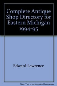 Complete Antique Shop Directory for Eastern Michigan, 1994-95