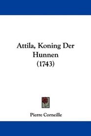 Attila, Koning Der Hunnen (1743) (Dutch Edition)