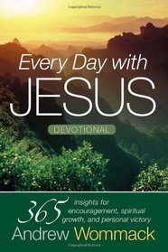 Every Day With Jesus: 365 Insights For Encouragement, Spiritual Growth, and Personal Victory