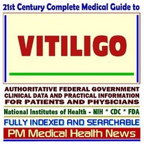 21st Century Complete Medical Guide to Vitiligo: Authoritative Government Documents, Clinical References, and Practical Information for Patients and Physicians