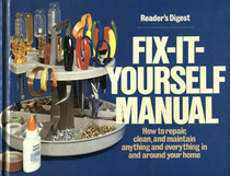 Fix-it-Yourself Manual How to repair, clean, and maintain anything and everything in and around your home