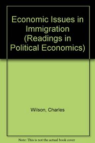 Economic Issues in Immigration (Readings in Political Economics)