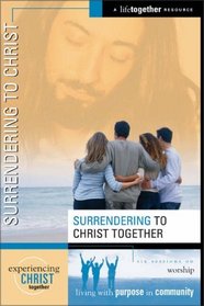 Surrendering to Christ Together (Experiencing Christ Together)