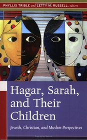 Hagar, Sarah, and Their Children: Jewish, Christian, and Muslim Perspectives