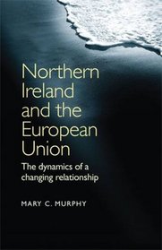 Northern Ireland and the European Union: The Dynamics of a Changing Relationship