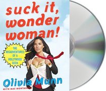 Suck It, Wonder Woman!: The Misadventures of a Hollywood Geek (Audio CD) (Unabridged)