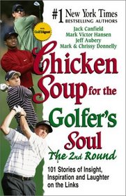 Chicken Soup for the Golfer's Soul, The 2nd  Round: 101 More Stories of Insight, Inspiration and Laughter on the Links