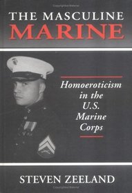 The Masculine Marine: Homoeroticism in the U.S. Marine Corps (Haworth Gay  Lesbian Studies)