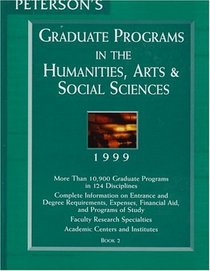 Peterson's Graduate Programs in the Humanities, Arts & Social Sciences     1999: Book 2 (Peterson's Graduate Programs in the Humanities, Arts & Social Sciences 1999(Book 2))
