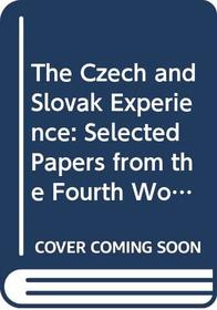 The Czech and Slovak Experience: Selected Papers from the Fourth World Congress for Soviet and East European Studies