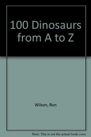 100 Dinosaurs A to Z
