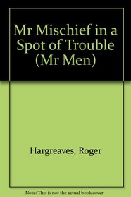 Mr Mischief in a Spot of Trouble (Mr Men)