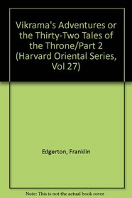 Vikrama's Adventures or the Thirty-Two Tales of the Throne/Part 2 (Harvard Oriental Series, Vol 27)
