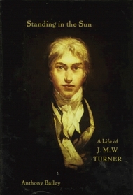 Standing in the Sun: A Life of J.M.W. Turner