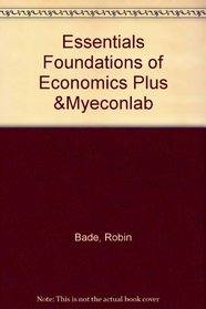 Essentials Foundations of Economics plus & MyEconLab (4th Edition)