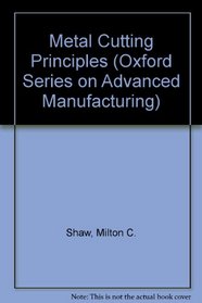 Metal Cutting Principles (Oxford on Advanced Manufacturing)