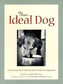 Your Ideal Dog: Teach Your Best Friend to Be a Perfect Companion