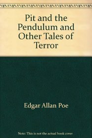 Pit and the Pendulum and Other Tales of Terror