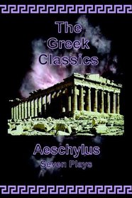 The Greek Classics: Aeschylus - Seven Plays (The Greek Classics)