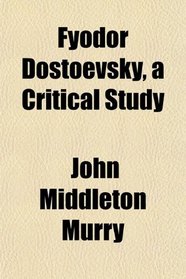 Fyodor Dostoevsky, a Critical Study