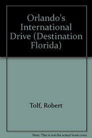Orlando's International Drive (Robert Tolf's Destination Florida)