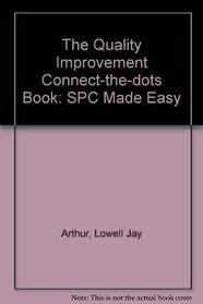 The Quality Improvement Connect-the-dots Book: SPC Made Easy