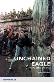 Unchained Eagle: Germany after the Wall