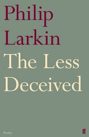The Less Deceived: Poems. by Philip Larkin