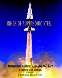Rings of Supersonic Steel: Air Defenses of the United States Army 1950-1974 - An Introductory History and Site Guide