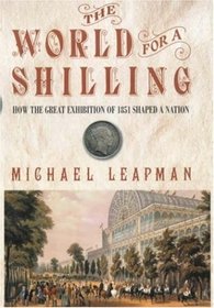 World for a Shilling: How the Great Exhibition of 1851 Shaped a Nation