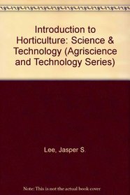 Introduction to Horticulture: Science & Technology (Agriscience and Technology Series)