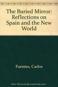 The Buried Mirror: Reflections on Spain and the New World
