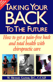Taking Your Back To The Future: How to Get a Pain-free Back and Total Health with Chiropractic Care