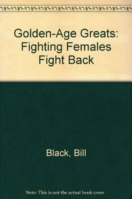 Golden-Age Greats: Fighting Females Fight Back