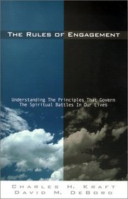 The Rules of Engagement : Understanding the Principles that Govern the Spiritual Battles in Our Lives