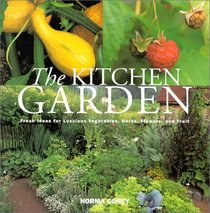 The Kitchen Garden: Fresh Ideas for Luscious Vegetables, Herbs, Flowers and Fruit
